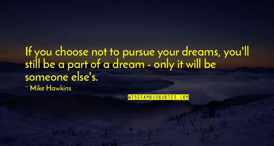 Schroeder Beethoven Quotes By Mike Hawkins: If you choose not to pursue your dreams,