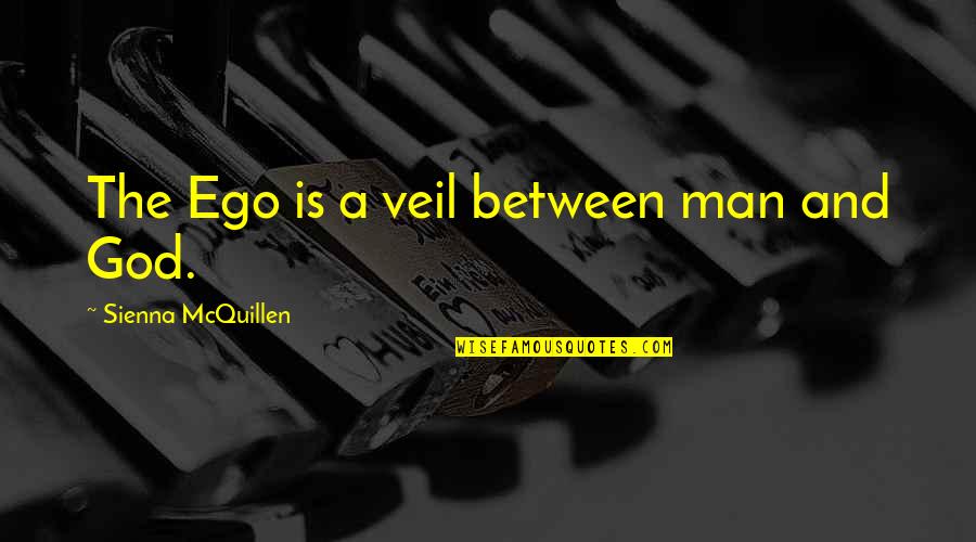 Schroeder Beethoven Quotes By Sienna McQuillen: The Ego is a veil between man and Schroeder Beethoven Quotes By Sienna McQuillen: The Ego is a veil between man and