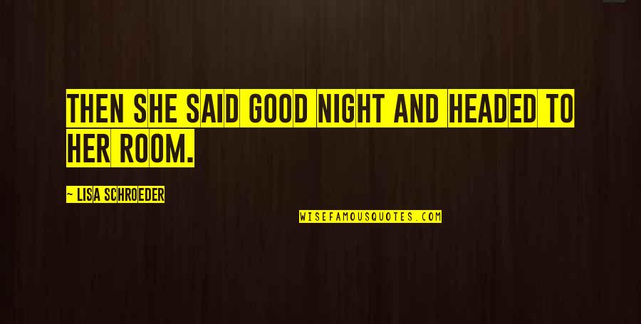 Schroeder Quotes By Lisa Schroeder: Then she said good night and headed to