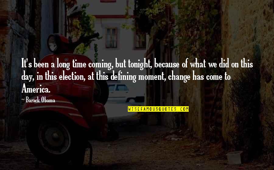 Schroedinger's Quotes By Barack Obama: It's been a long time coming, but tonight,