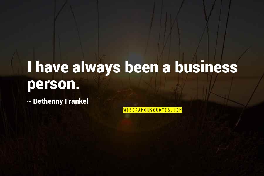 Schroen Knife Quotes By Bethenny Frankel: I have always been a business person.