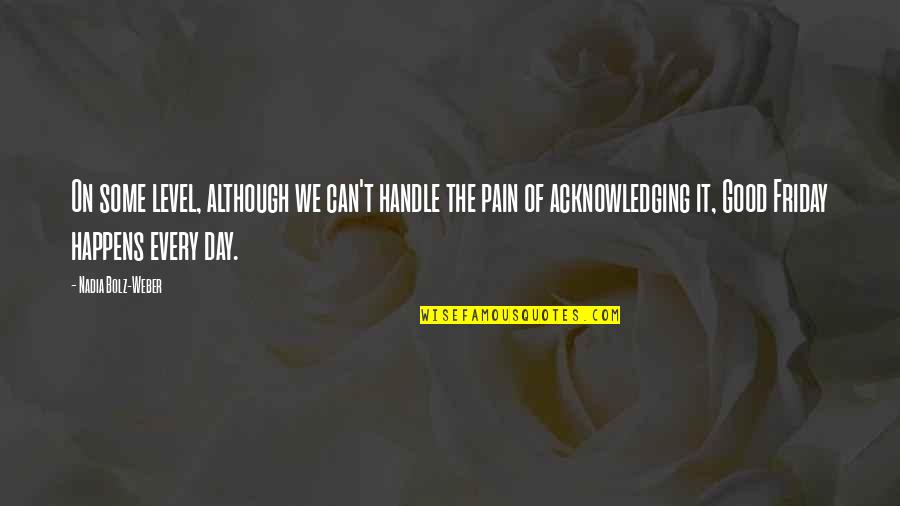 Schroer Sons Quotes By Nadia Bolz-Weber: On some level, although we can't handle the Schroer Sons Quotes By Nadia Bolz-Weber: On some level, although we can't handle the