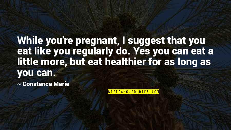 Schroeven Bestellen Quotes By Constance Marie: While you're pregnant, I suggest that you eat