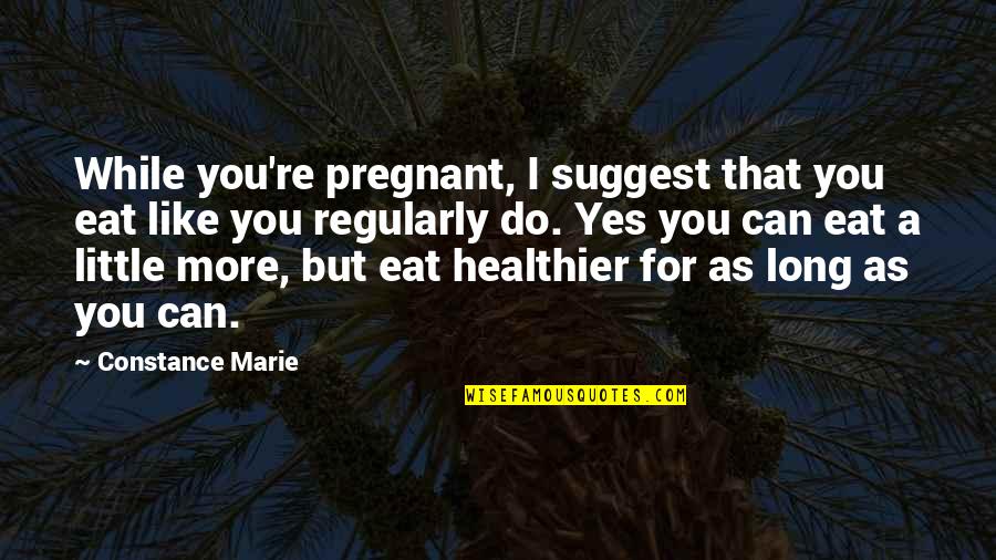 Schroeven Bestellen Quotes By Constance Marie: While you're pregnant, I suggest that you eat Schroeven Bestellen Quotes By Constance Marie: While you're pregnant, I suggest that you eat