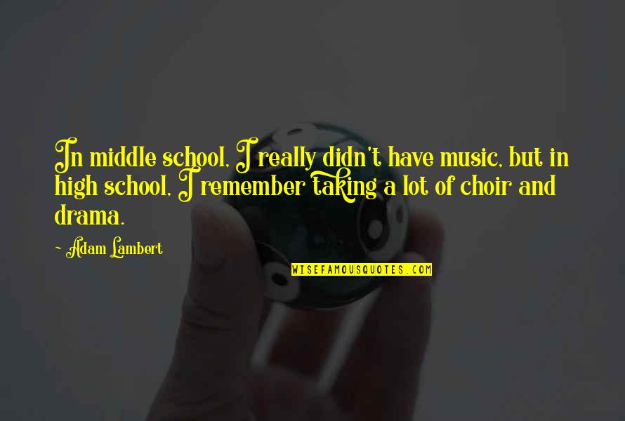 Schronce Automotive Quotes By Adam Lambert: In middle school, I really didn't have music,