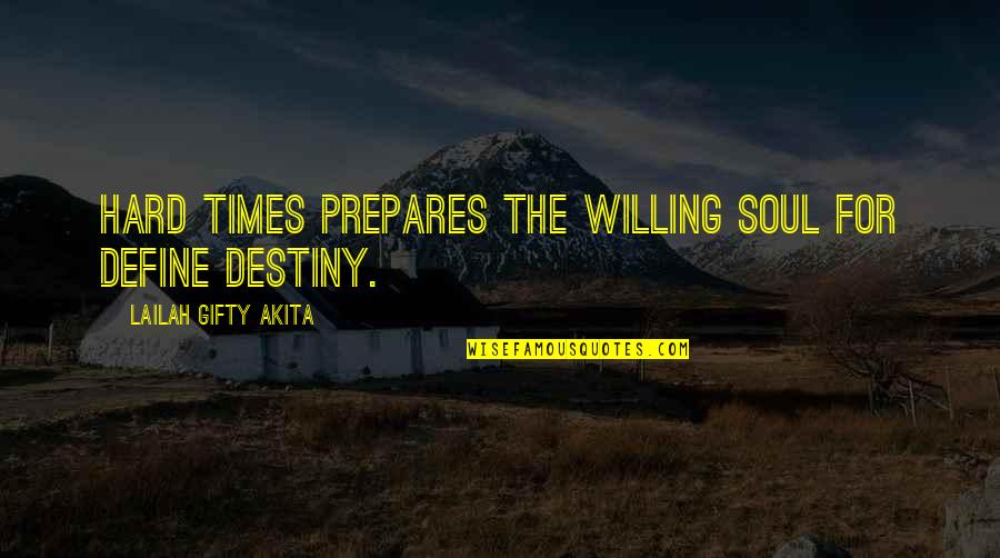 Schronces Deep Quotes By Lailah Gifty Akita: Hard times prepares the willing soul for define