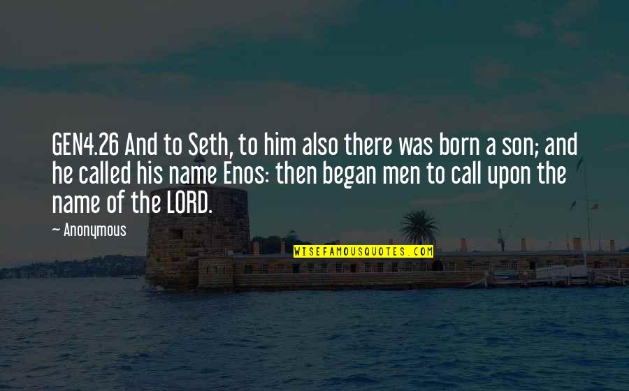 Schrooten Geert Quotes By Anonymous: GEN4.26 And to Seth, to him also there Schrooten Geert Quotes By Anonymous: GEN4.26 And to Seth, to him also there