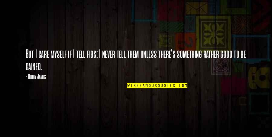 Schrooten Geert Quotes By Henry James: But I care myself if I tell fibs; Schrooten Geert Quotes By Henry James: But I care myself if I tell fibs;