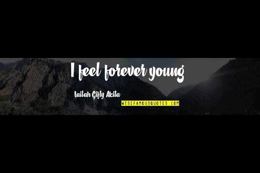 Schropp Marine Quotes By Lailah Gifty Akita: I feel forever young.