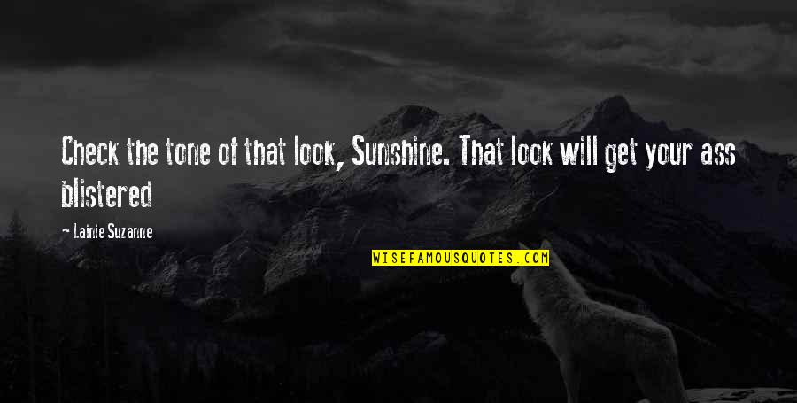 Schropp Marine Quotes By Lainie Suzanne: Check the tone of that look, Sunshine. That