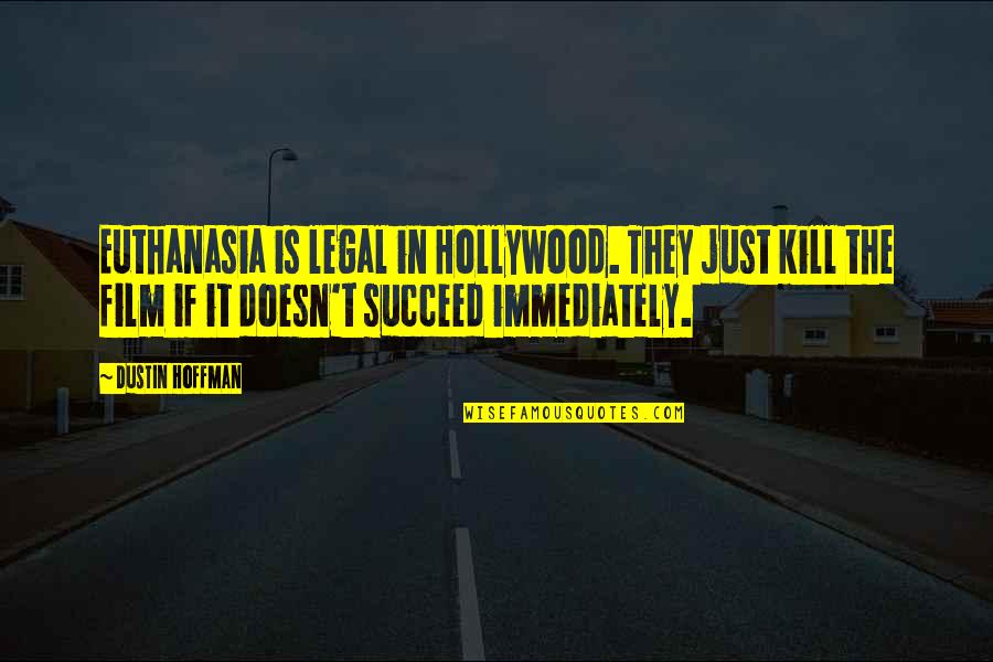 Schroter Smokehouse Quotes By Dustin Hoffman: Euthanasia is legal in Hollywood. They just kill