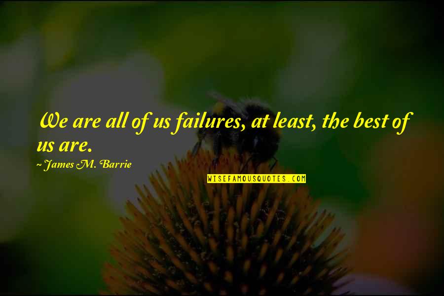 Schroth Harness Quotes By James M. Barrie: We are all of us failures, at least,