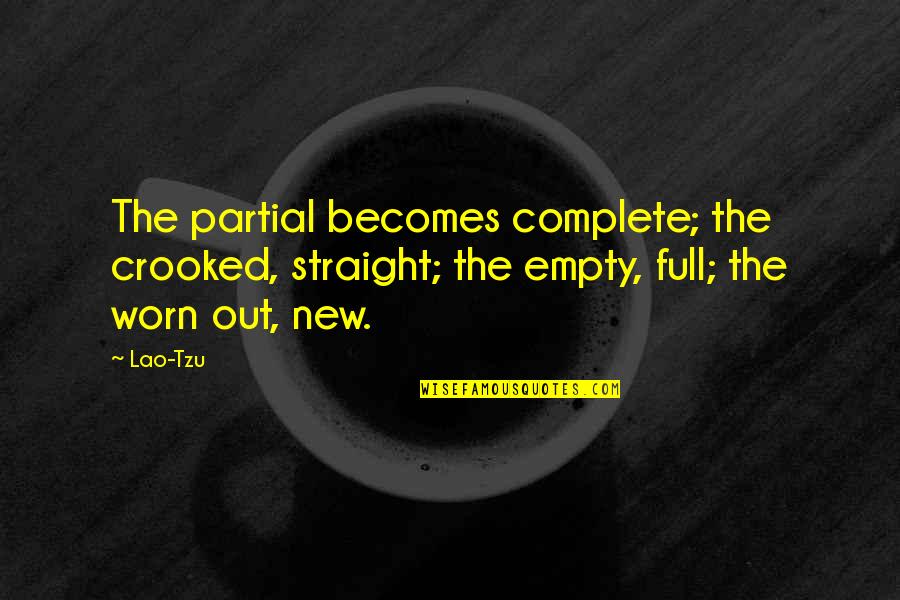 Schrott Brno Quotes By Lao-Tzu: The partial becomes complete; the crooked, straight; the