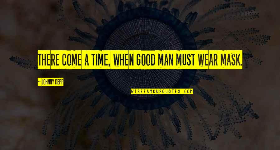 Schrott Center Quotes By Johnny Depp: There come a time, when good man must Schrott Center Quotes By Johnny Depp: There come a time, when good man must