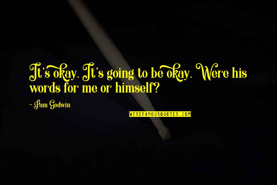 Schrottplatz Quotes By Pam Godwin: It's okay. It's going to be okay. Were