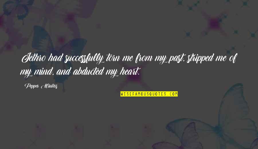 Schrottplatz Quotes By Pepper Winters: Jethro had successfully torn me from my past, Schrottplatz Quotes By Pepper Winters: Jethro had successfully torn me from my past,