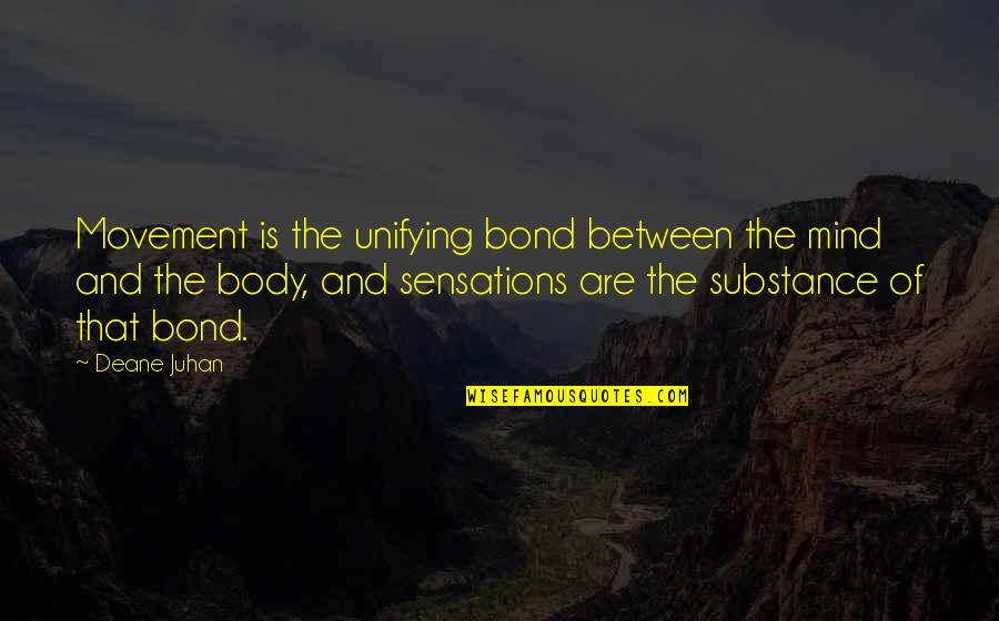 Schrumpf And Herman Quotes By Deane Juhan: Movement is the unifying bond between the mind Schrumpf And Herman Quotes By Deane Juhan: Movement is the unifying bond between the mind