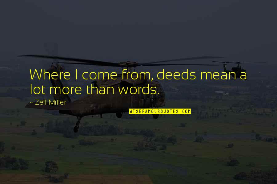 Schtick Synonym Quotes By Zell Miller: Where I come from, deeds mean a lot Schtick Synonym Quotes By Zell Miller: Where I come from, deeds mean a lot
