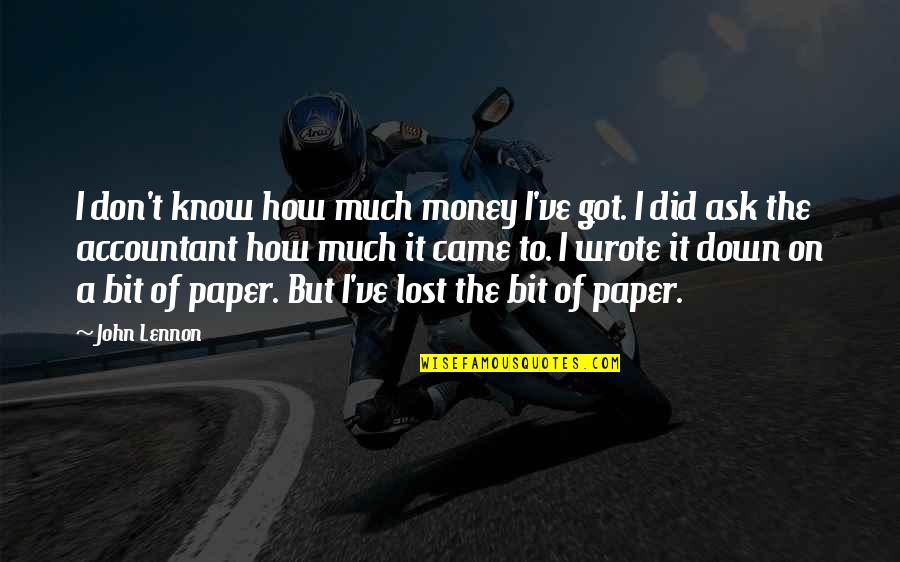 Schubart Street Quotes By John Lennon: I don't know how much money I've got.