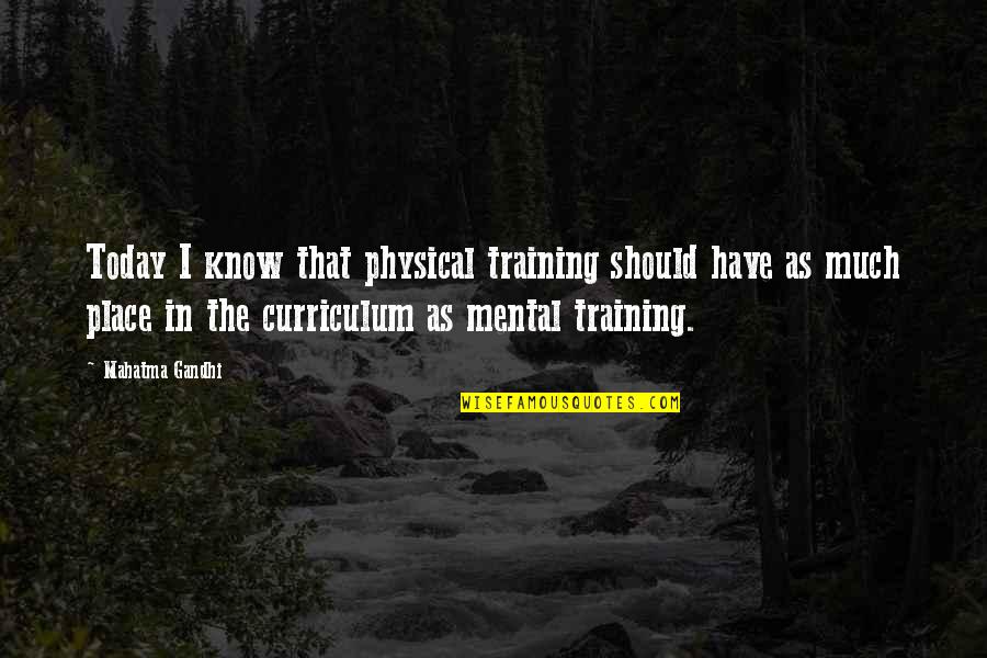 Schubart Street Quotes By Mahatma Gandhi: Today I know that physical training should have