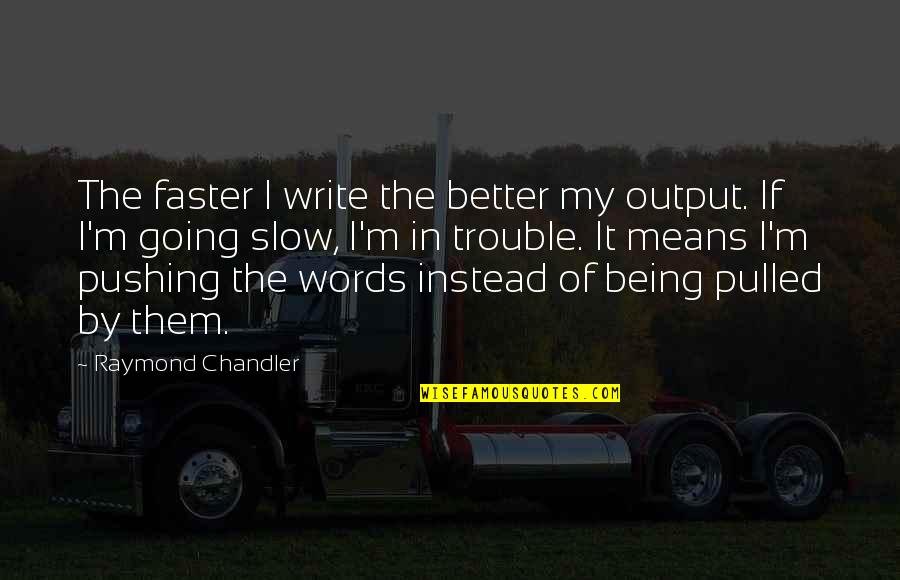 Schuberth C3 Quotes By Raymond Chandler: The faster I write the better my output.