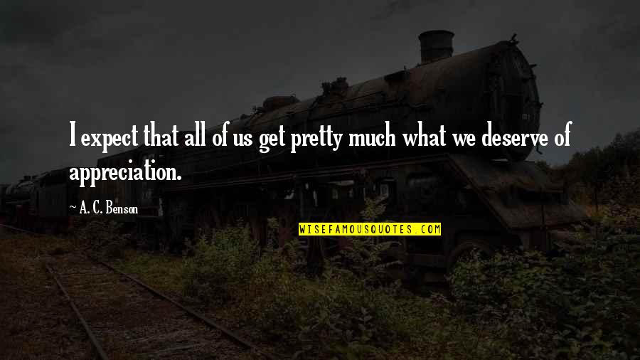 Schuchat Quotes By A. C. Benson: I expect that all of us get pretty