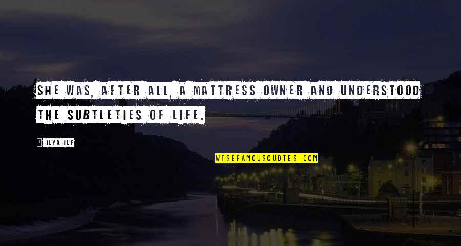 Schuchat Quotes By Ilya Ilf: She was, after all, a mattress owner and