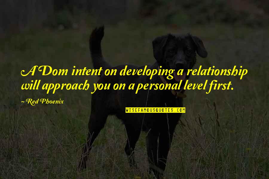 Schuchat Quotes By Red Phoenix: A Dom intent on developing a relationship will