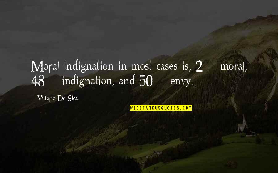 Schuchter Definitie Quotes By Vittorio De Sica: Moral indignation in most cases is, 2% moral, Schuchter Definitie Quotes By Vittorio De Sica: Moral indignation in most cases is, 2% moral,