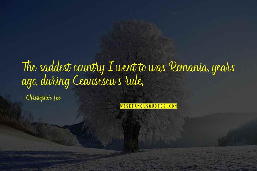 Schuebels Quotes By Christopher Lee: The saddest country I went to was Romania,