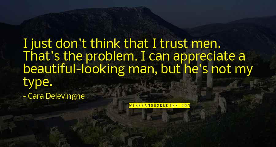 Schuerman Piano Quotes By Cara Delevingne: I just don't think that I trust men. Schuerman Piano Quotes By Cara Delevingne: I just don't think that I trust men.
