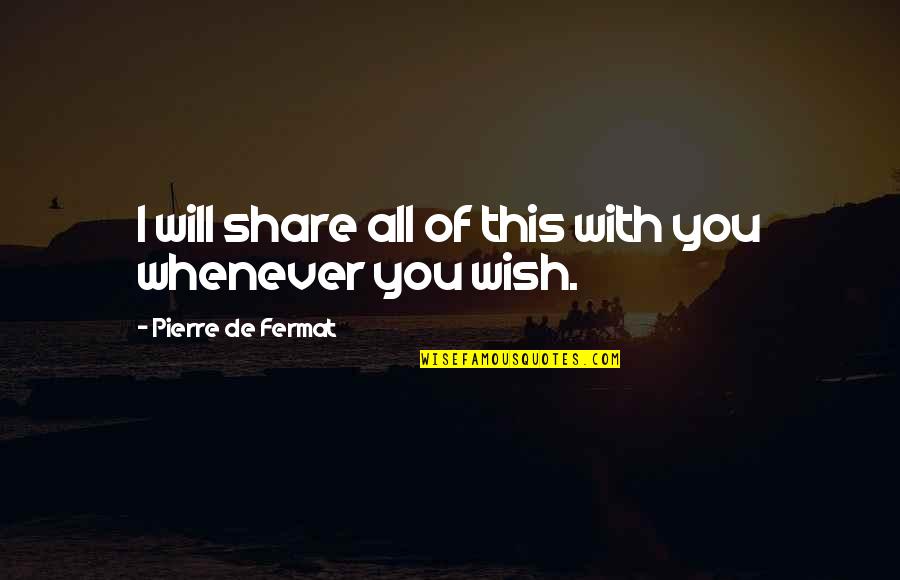 Schuerman Quotes By Pierre De Fermat: I will share all of this with you