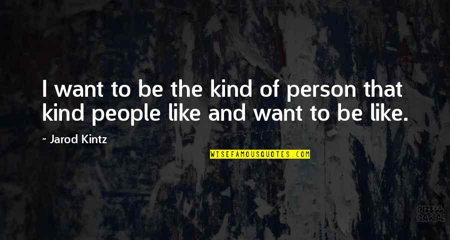 Schuessler Peterson Quotes By Jarod Kintz: I want to be the kind of person