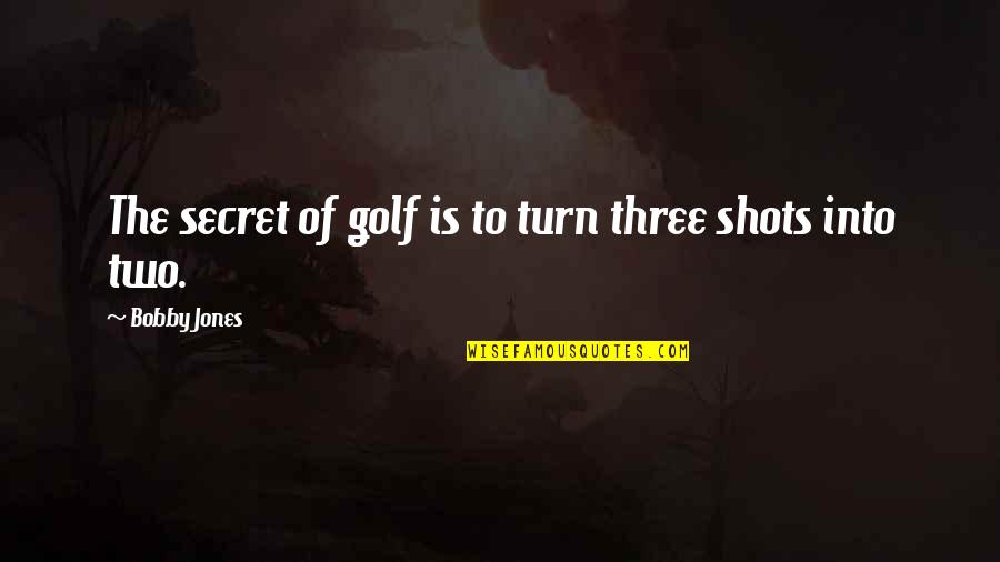 Schuette Movers Quotes By Bobby Jones: The secret of golf is to turn three