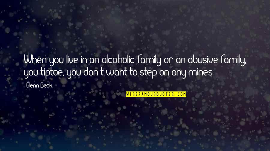 Schuettel Quotes By Glenn Beck: When you live in an alcoholic family or Schuettel Quotes By Glenn Beck: When you live in an alcoholic family or