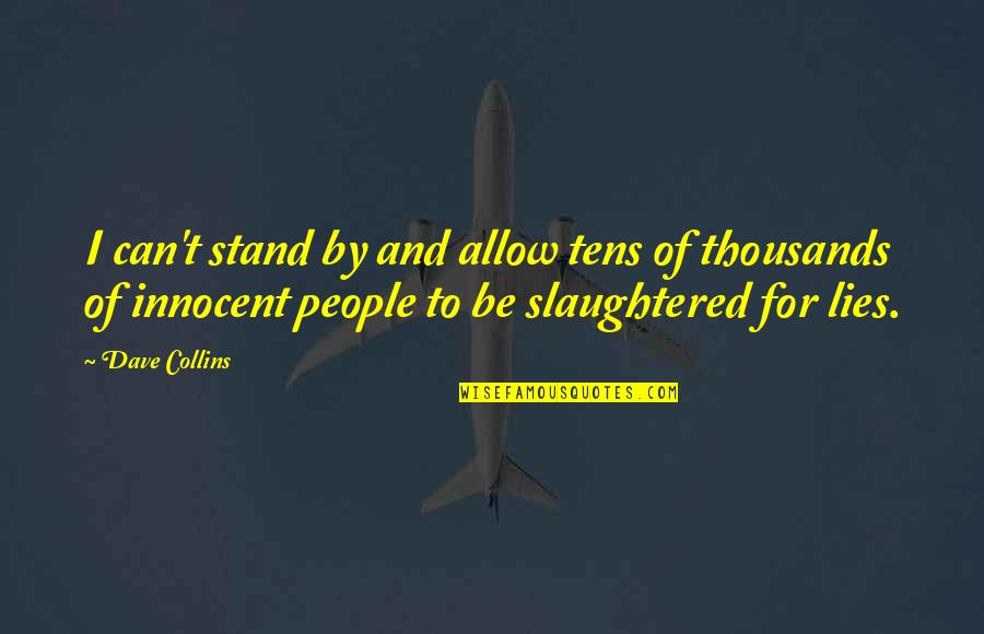 Schuetz Funeral Home Quotes By Dave Collins: I can't stand by and allow tens of Schuetz Funeral Home Quotes By Dave Collins: I can't stand by and allow tens of