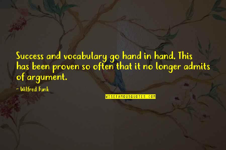 Schuetzen Park Quotes By Wilfred Funk: Success and vocabulary go hand in hand. This