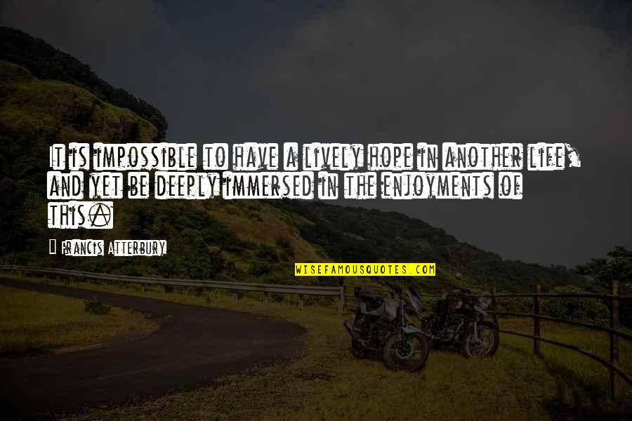 Schuetzler Quotes By Francis Atterbury: It is impossible to have a lively hope Schuetzler Quotes By Francis Atterbury: It is impossible to have a lively hope