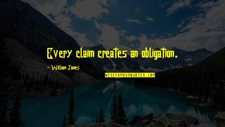 Schuffman Amp Quotes By William James: Every claim creates an obligation.