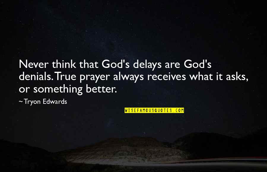 Schuh Kids Quotes By Tryon Edwards: Never think that God's delays are God's denials.