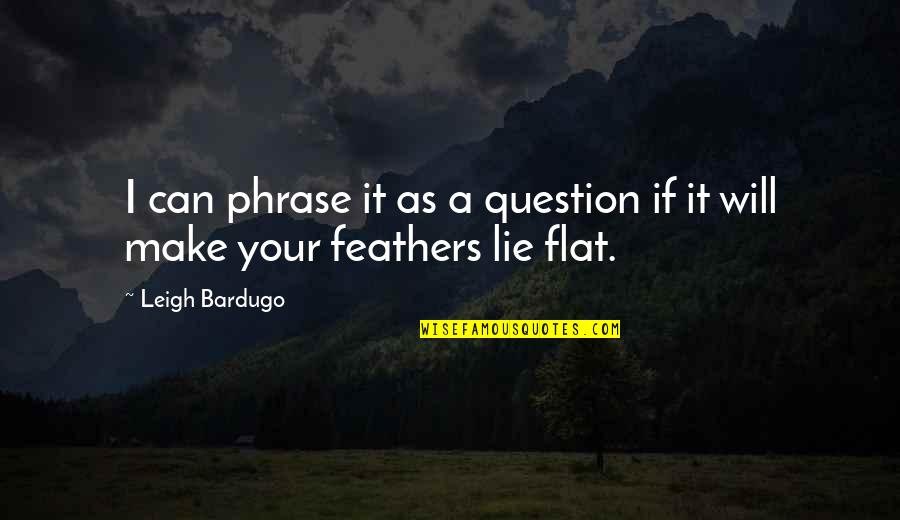Schuhe Nike Quotes By Leigh Bardugo: I can phrase it as a question if