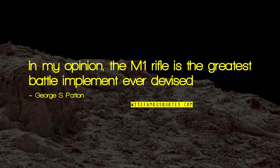 Schuhwerkstatt Quotes By George S. Patton: In my opinion, the M1 rifle is the Schuhwerkstatt Quotes By George S. Patton: In my opinion, the M1 rifle is the