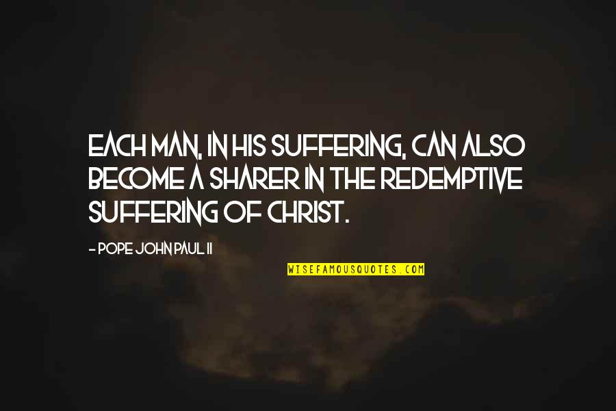 Schuibbeo Holdings Quotes By Pope John Paul II: Each man, in his suffering, can also become