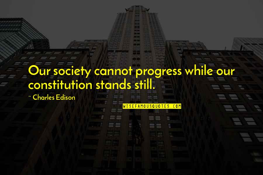 Schuilings Quotes By Charles Edison: Our society cannot progress while our constitution stands