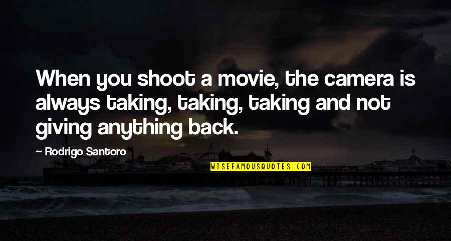 Schuiltent Quotes By Rodrigo Santoro: When you shoot a movie, the camera is