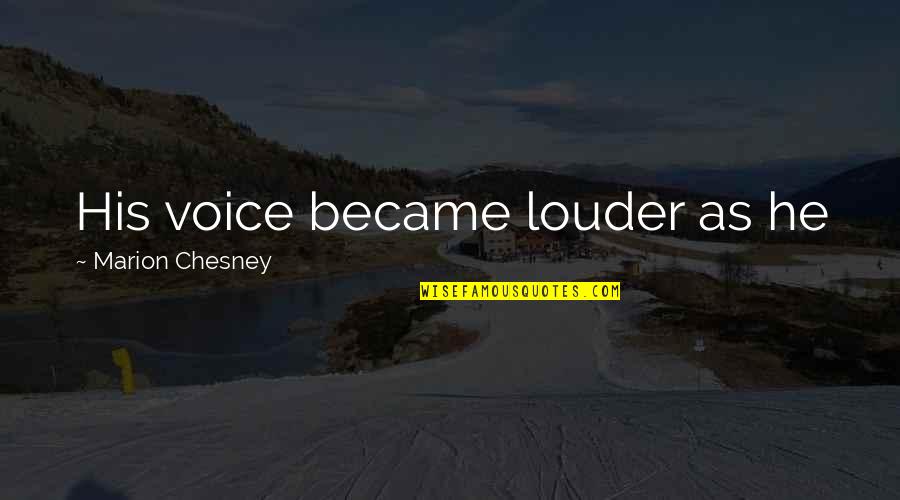 Schuknecht Retractor Quotes By Marion Chesney: His voice became louder as he Schuknecht Retractor Quotes By Marion Chesney: His voice became louder as he