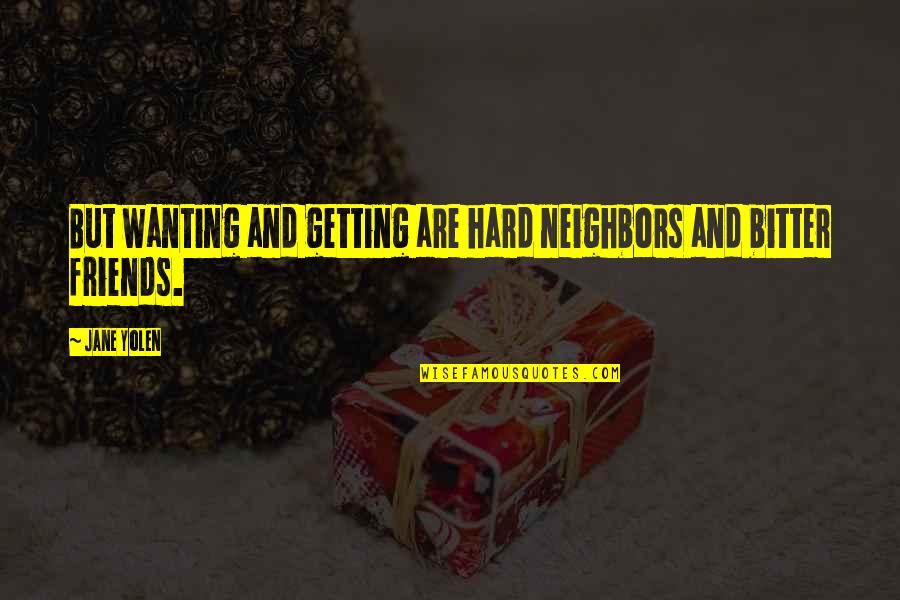 Schulak Birmingham Quotes By Jane Yolen: But wanting and getting are hard neighbors and