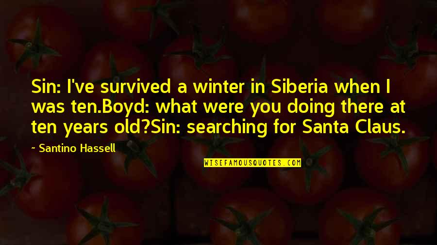 Schulberg Netherlands Quotes By Santino Hassell: Sin: I've survived a winter in Siberia when