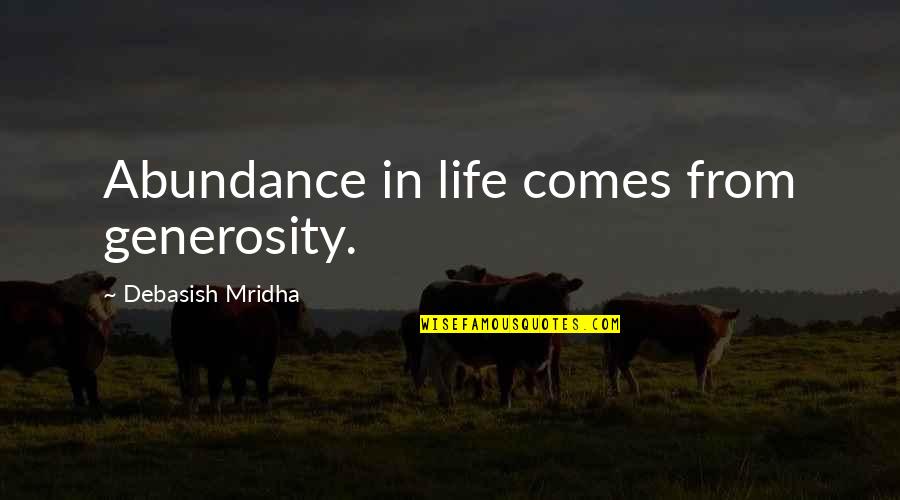 Schulden Quotes By Debasish Mridha: Abundance in life comes from generosity.