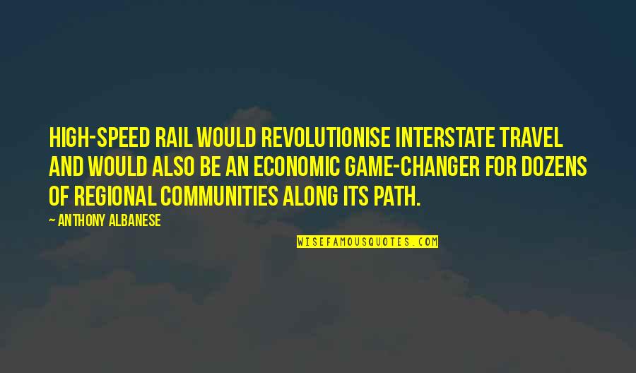 Schuldenbremse Quotes By Anthony Albanese: High-speed rail would revolutionise interstate travel and would